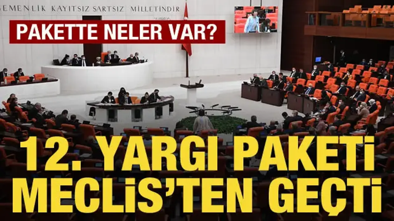 12.YARGI PAKETİ,TBMM GENEL KURULUNDA KABUL EDİLDİ